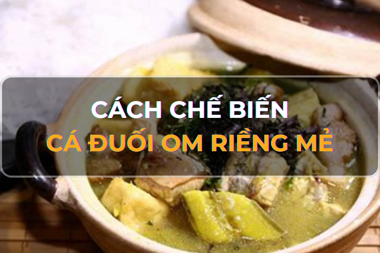 Cách Chế Biến Cá Đuối Om Riềng Mẻ